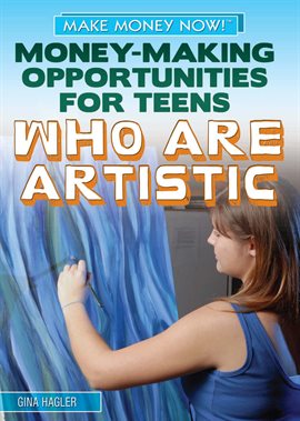 Cover image for Money-Making Opportunities for Teens Who Are Artistic