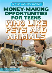 Money-making opportunities for teens who like pets and animals cover image