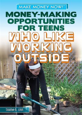 Cover image for Money-Making Opportunities for Teens Who Like Working Outside