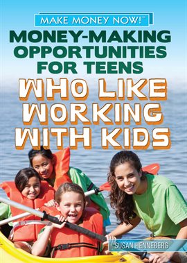 Cover image for Money-Making Opportunities for Teens Who Like Working with Kids