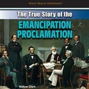 The true story of the Emancipation Proclamation cover image