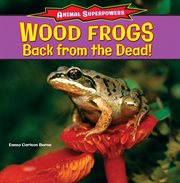 Wood frogs: back from the dead! cover image