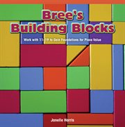 Bree's building blocks : work with 11-19 to gain foundations for place value cover image