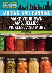 Jarring and canning : make your own jams, jellies, pickles, and more cover image