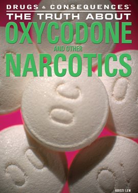 Cover image for The Truth About Oxycodone and Other Narcotics