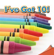 I've got 10! : understanding addition cover image