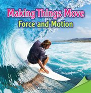 Making things move : force and motion cover image