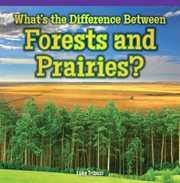 What's the difference between forests and prairies? cover image