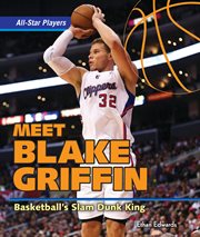 Meet Blake Griffin : basketball's slam dunk king cover image