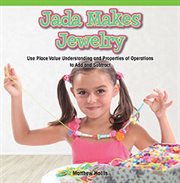 Jada Makes Jewelry : Use Place Value Understanding and Properties of Operations to Add and Subtract cover image