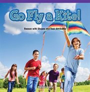 Go Fly a Kite! : Reason With Shapes and Their Attributes cover image