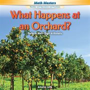 What Happens at an Orchard? : Perform Multi-Digit Arithmetic cover image
