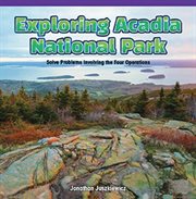 Exploring Acadia National Park : Solve Problems Involving the Four Operations cover image