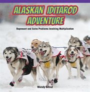 Alaskan Iditarod Adventure : Represent and Solve Problems Involving Multiplication cover image