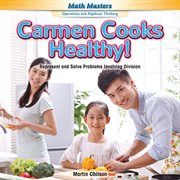 Carmen cooks healthy! : represent and solve problems involving division cover image