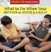 What to Do When Your Brother or Sister Is a Bully cover image