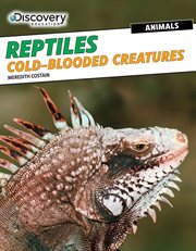 Reptiles : cold-blooded creatures cover image