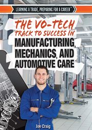 The vo-tech track to success in manufacturing, mechanics, and automotive care cover image
