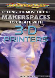 Getting the most out of makerspaces to create with 3-D printers cover image