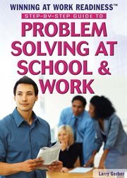 Step-by-step guide to problem solving at school & work cover image