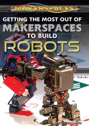 Getting the most out of makerspaces to build robots cover image