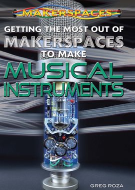 Cover image for Getting the Most Out of Makerspaces to Make Musical Instruments
