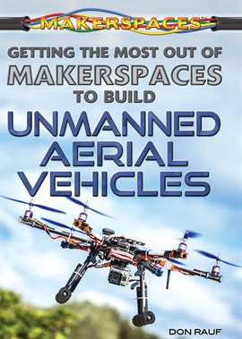 Cover image for Getting the Most Out of Makerspaces to Build Unmanned Aerial Vehicles