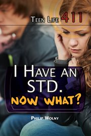 I have an STD. Now what? cover image