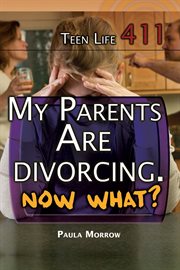 My parents are divorcing. Now what? cover image