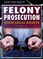 Felony prosecution : your legal rights cover image