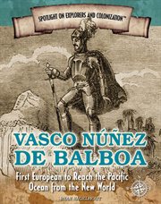 Vasco Núñez de Balboa : first European to reach the Pacific Ocean from the New World cover image