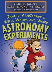 Janice VanCleave's wild, wacky, and weird astronomy experiments cover image