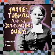 Harriet Tubman and my grandmother's quilts cover image