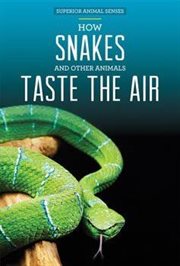 How Snakes and Other Animals Taste the Air cover image