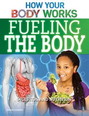 Fueling the Body : Digestion and Nutrition cover image
