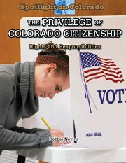 The privilege of Colorado citizenship : rights and responsibilities cover image