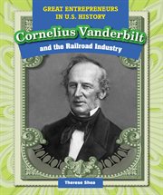 Cornelius Vanderbilt and the Railroad Industry cover image