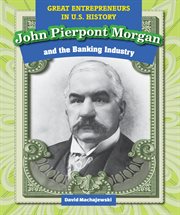 John Pierpont Morgan and the banking industry cover image