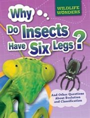 Why Do Insects Have Six Legs? : And Other Questions About Evolution and Classification cover image