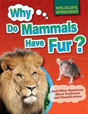 Why Do Mammals Have Fur? : And Other Questions About Evolution and Classification cover image