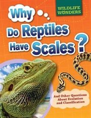 Why Do Reptiles Have Scales? : And Other Questions About Evolution and Classification cover image