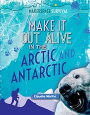 Make it out alive in the arctic and antarctic cover image