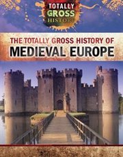 The Totally Gross History of Medieval Europe cover image