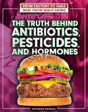 The truth behind antibiotics, pesticides, and hormones cover image