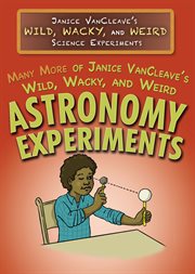 Many more of Janice VanCleave's wild, wacky, and weird astronomy experiments cover image