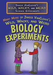 Many more of Janice VanCleave's wild, wacky, and weird biology experiments cover image