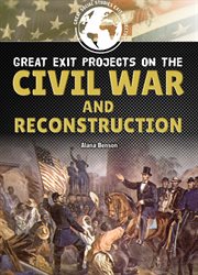Great exit projects on the Civil War and Reconstruction cover image