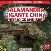 Salamandra gigante china : anfibio grandísimo (Chinese Giant Salamander. Huge Amphibian). Los animales más grandes del mundo (World's Biggest Animals) cover image