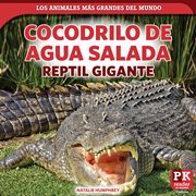 Cocodrilo de agua salada : reptil gigante (Saltwater Crocodile. Giant Reptile). Los animales más grandes del mundo (World's Biggest Animals) cover image