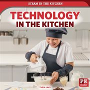 Technology in the Kitchen : STEAM in the Kitchen cover image